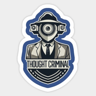 Thought Criminal- Orwellian Dystopian Nightmare Sticker